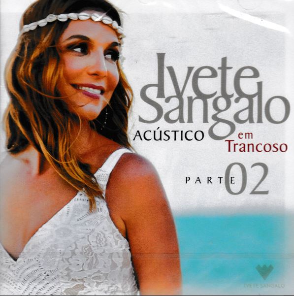 Ivete Sangalo - Acústico em Trancoso, Parte 02 - CD