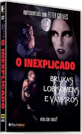O Inexplicado: Bruxas, Lobisomens e Vampiros - DVD