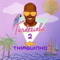 Tardezinha 2 - Thiaguinho - CD 1