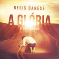 Régis Danese - A Glória é do Senhor - CD 1