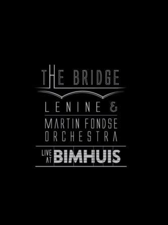 The Bridge - Lenine & Martin Fondse Orchestra - Live at Bimhuis - DVD+CD